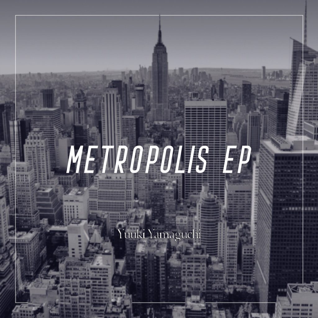 “Yuuki Yamaguchi” 2nd EP『Metropolis EP』がceramicrecordsからリリースされました。