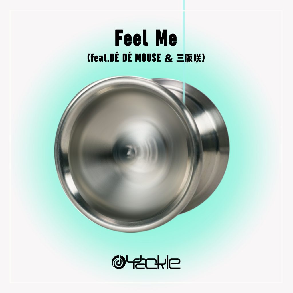 Yackle – Feel Me (feat. DÈ DÈ MOUSE & 三阪咲)