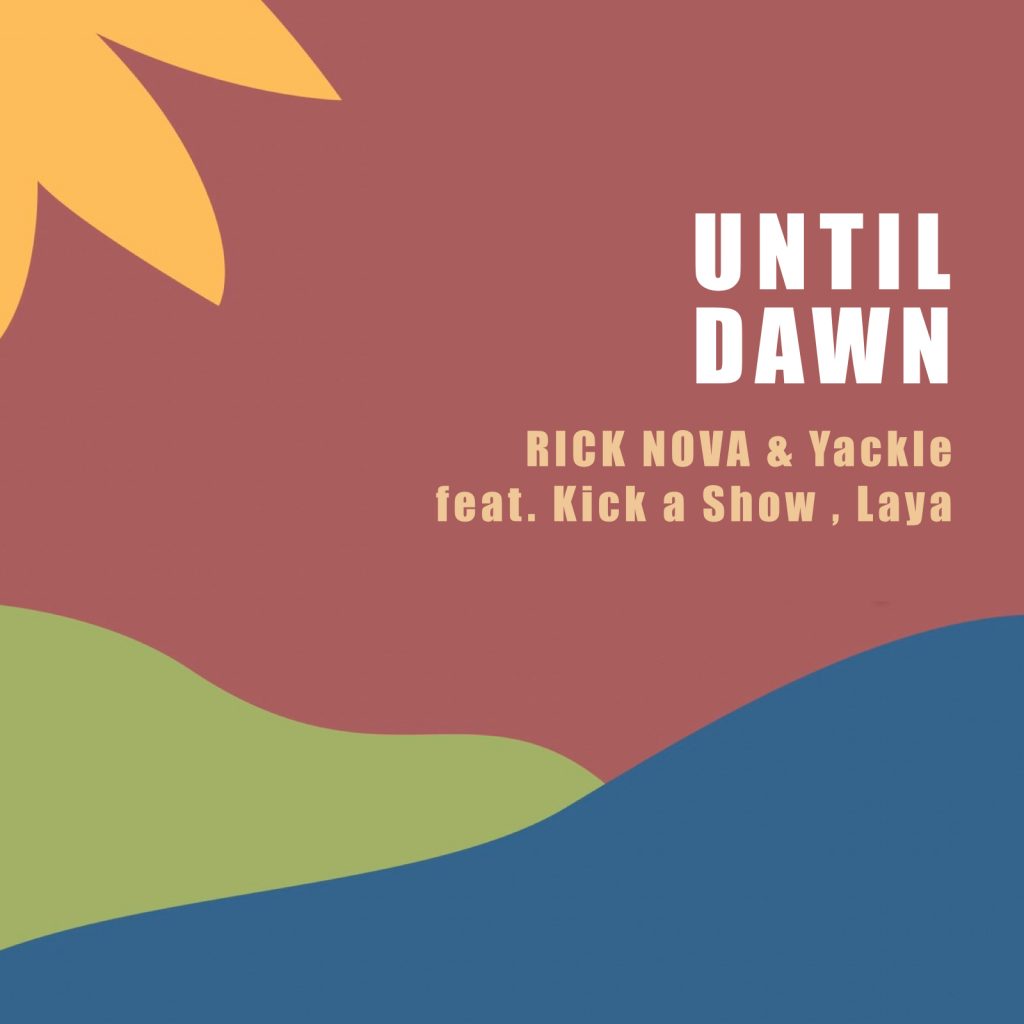 “RICK NOVA & Yackle” Collaboration Singe『Until Dawn (feat. Kick a Show , Laya)』が3月31日にリリース！